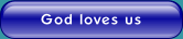 God loves us.
