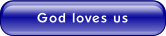 God loves us.